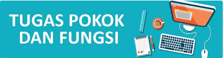 Tugas Pokok dan Fungsi